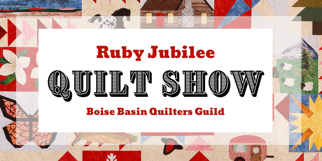 Boise Basin Quilters "Ruby Jubilee" Quilt Show Visit Boise